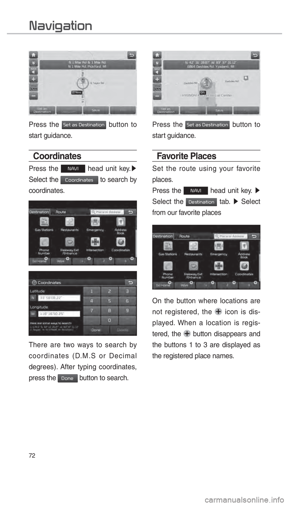 KIA SORENTO 2018  Navigation System Quick Reference Guide 72
Press the 00360048005700030044005600030027004800560057004C005100440057004C00520051 button to 
start guidance.
Coordinates
Press the 00310024  head unit key. 0521
 
Select the 
002600520052005500470