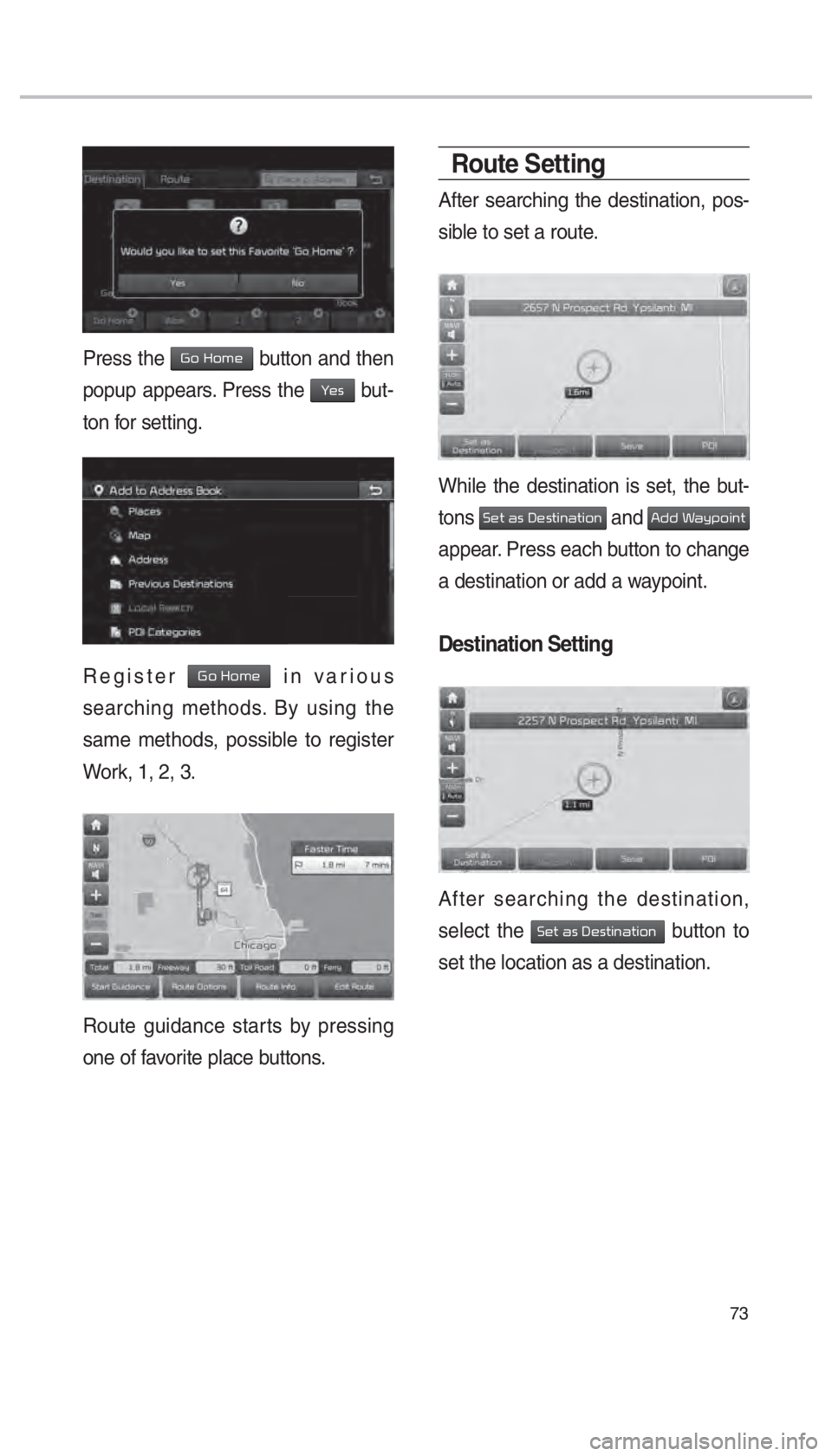 KIA SORENTO 2018  Navigation System Quick Reference Guide 73
Press the 002A00520003002B005200500048 button and then 
popup appears. Press the 
003C0048 but-
ton for setting.
Register 002A00520003002B005200500048 in various 
searching methods. By using the 
s