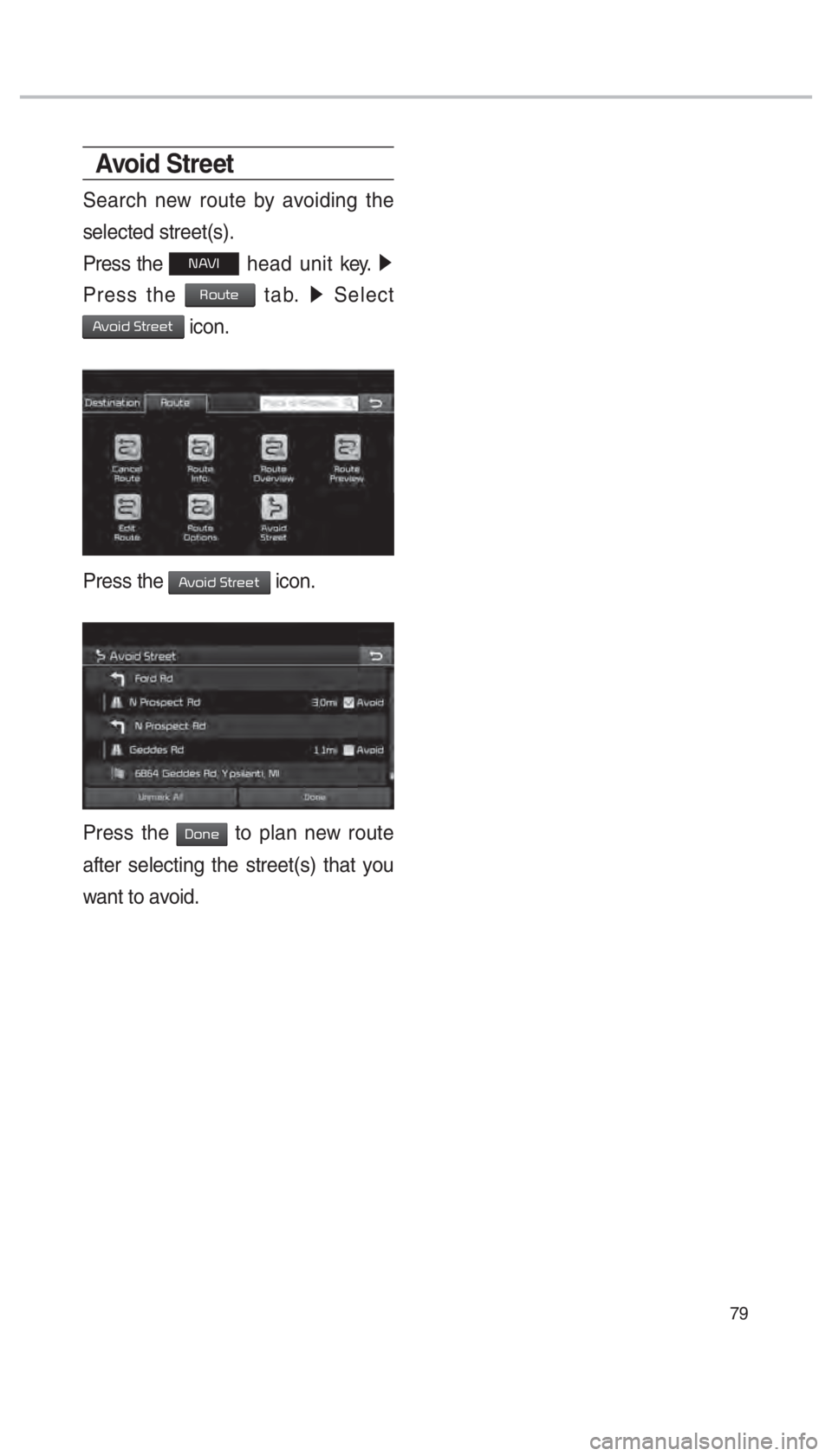 KIA SORENTO 2018  Navigation System Quick Reference Guide 79
Avoid Stre et
Search new route by avoiding the 
selected street(s).
Press the 
00310024 head unit key.  0521
Press the 
00350052005800570048 tab.  0521
 Select   
002400590052004C004700030036005700