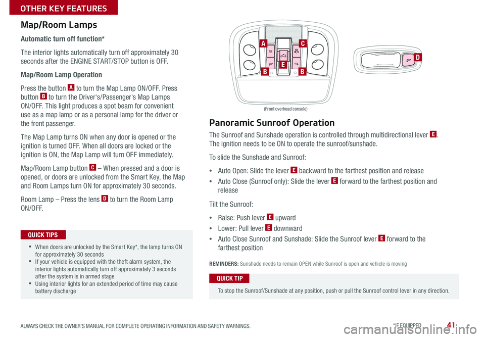 KIA SORENTO 2017 Features and Functions Guide 41
Map/Room Lamps
Automatic turn off function*
The interior lights automatically turn off approximately 30
seconds after the ENGINE START/STOP button is OFF .
Map/Room Lamp Operation
Press the button KIA SORENTO 2017 Features and Functions Guide 41
Map/Room Lamps
Automatic turn off function*
The interior lights automatically turn off approximately 30
seconds after the ENGINE START/STOP button is OFF .
Map/Room Lamp Operation
Press the button