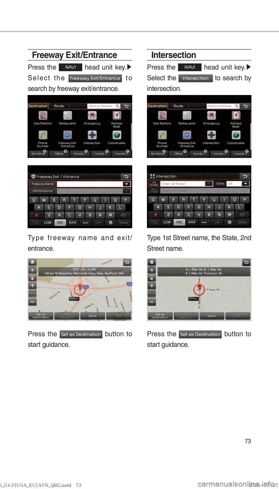 KIA SORENTO 2017  Navigation System Quick Reference Guide 73
Freeway Exit /Entrance
Press the 00310024 head unit key. 0521
 
Select the 
0029005500480048005A0044005C00030028005B004C00570012002800510057005500440051004600480003 to 
search by freeway exit/entra