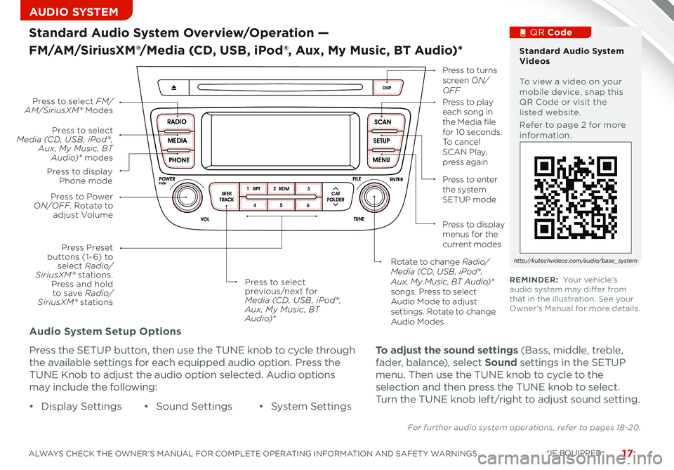 KIA SORENTO 2015 Features and Functions Guide 17
Audio System Setup Options
Press the SETUP button, then use the TUNE knob to cycle through
the available settings for each equipped audio option Press the
TUNE Knob to adjust the audio option se KIA SORENTO 2015 Features and Functions Guide 17
Audio System Setup Options
Press the SETUP button, then use the TUNE knob to cycle through
the available settings for each equipped audio option Press the
TUNE Knob to adjust the audio option se