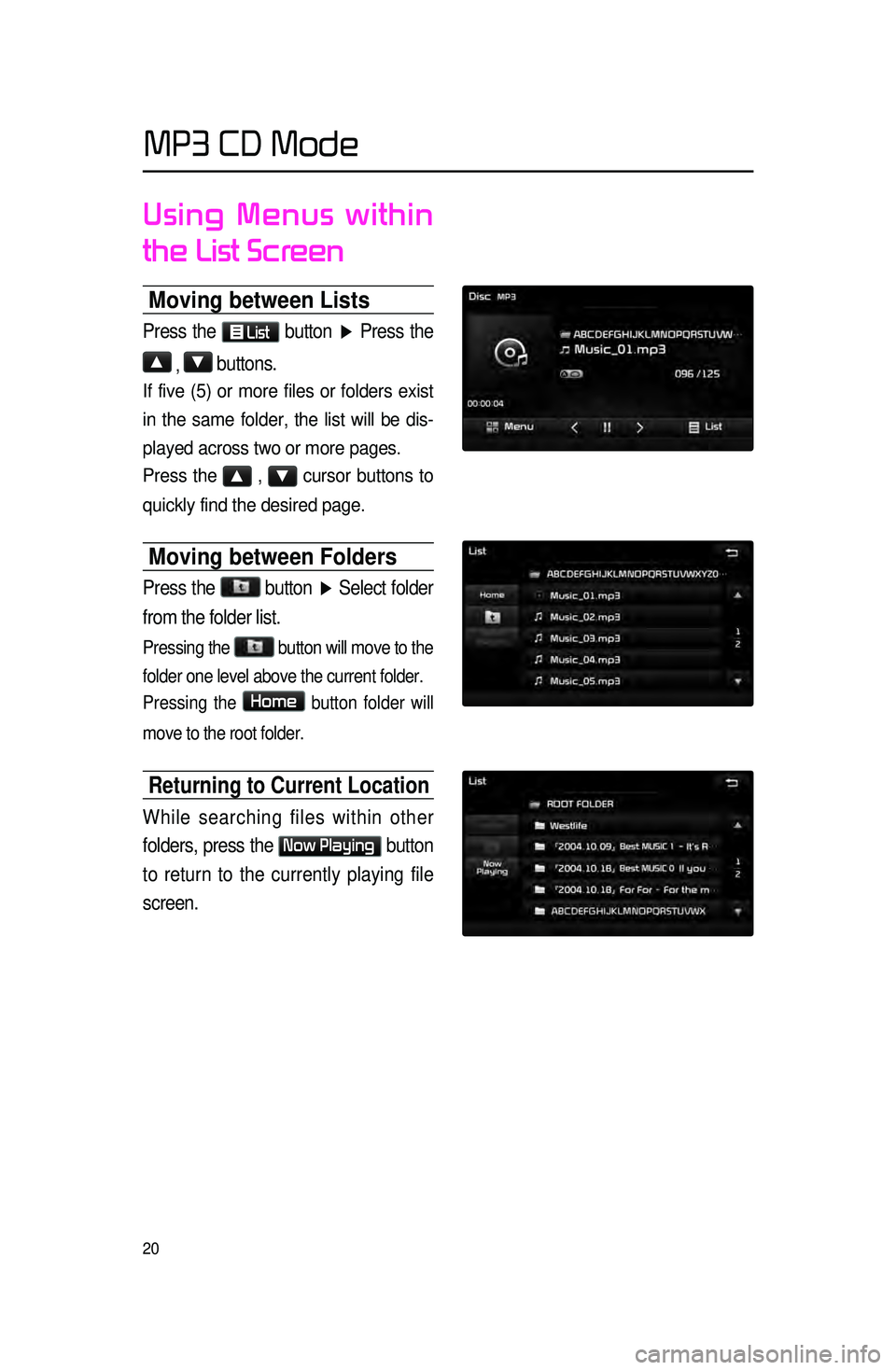 KIA SORENTO 2015  Navigation System Quick Reference Guide 20
Using Menus within 
the List Screen
Moving between Lists 
Press the  List button ▶  Press the 
▲ 
, ▼ buttons.  
If five (5) or more files or folders exist 
in the same folder, the list will 
