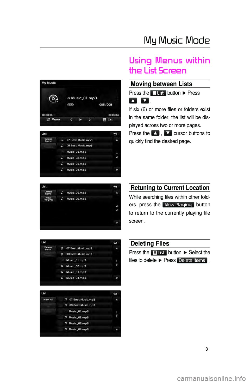 KIA SORENTO 2015 Navigation System Quick Reference Guide 31
Using Menus within
the List Screen
Moving between Lists
Press the List button
▶ Press
▲
, ▼ .
If six (6) or more files or folders exist
in the same folder, the list will be dis-
played a KIA SORENTO 2015 Navigation System Quick Reference Guide 31
Using Menus within
the List Screen
Moving between Lists
Press the List button
▶ Press
▲
, ▼ .
If six (6) or more files or folders exist
in the same folder, the list will be dis-
played a