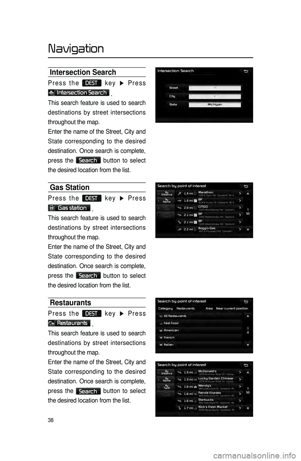 KIA SORENTO 2015 Navigation System Quick Reference Guide 38
Intersection Search
Press the DEST key ▶ Press
Intersection Search .
This search feature is used to search
destinations by street intersections
throughout the map.
Enter the name of the Street KIA SORENTO 2015 Navigation System Quick Reference Guide 38
Intersection Search
Press the DEST key ▶ Press
Intersection Search .
This search feature is used to search
destinations by street intersections
throughout the map.
Enter the name of the Street