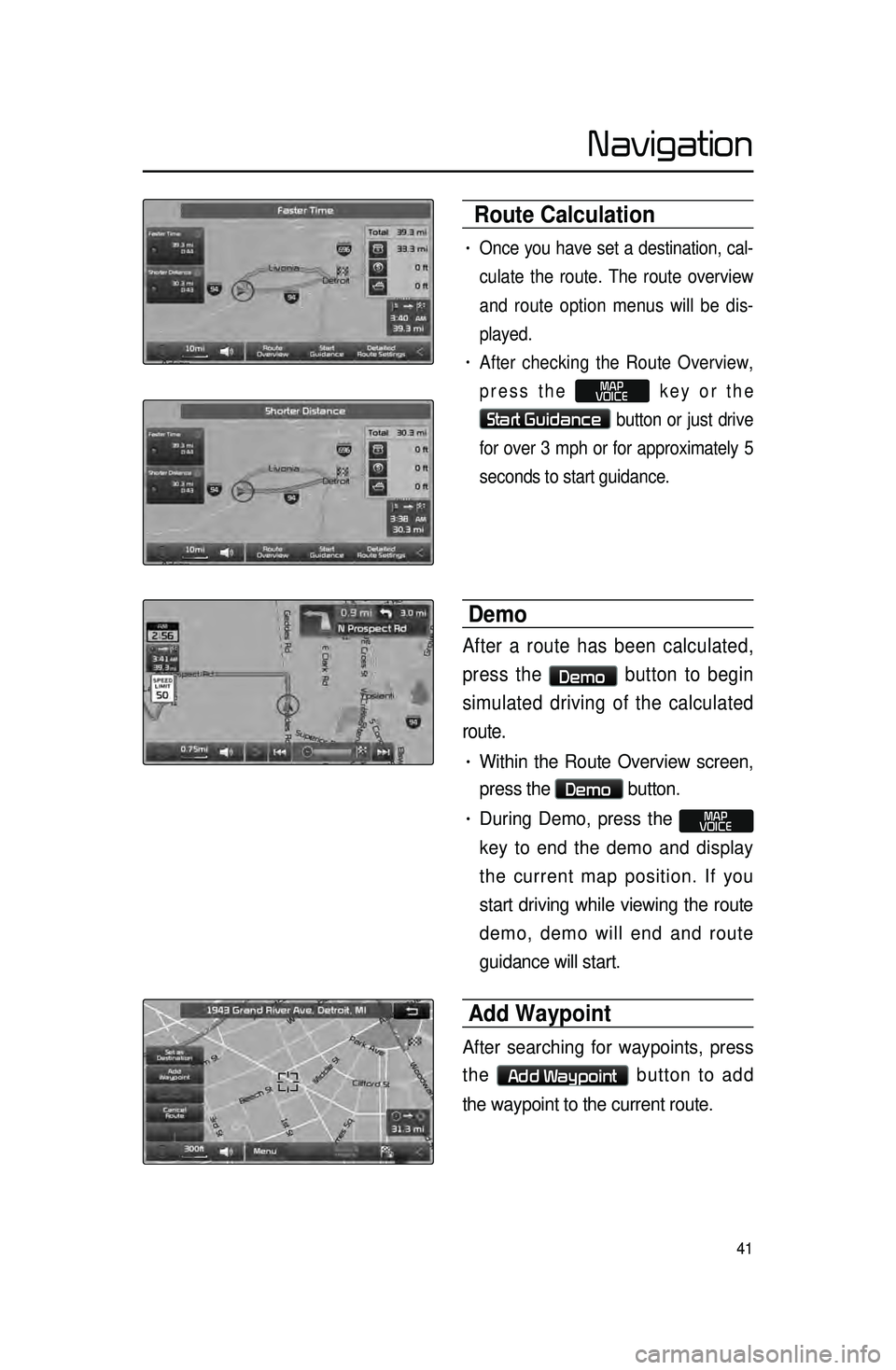 KIA SORENTO 2015 Navigation System Quick Reference Guide 41
Route Calculation
• Once you have set a destination, cal-
culate the route. The route overview
a
nd route option menus will be dis -
played.
• After checking the Route Overview,
press the
KIA SORENTO 2015 Navigation System Quick Reference Guide 41
Route Calculation
• Once you have set a destination, cal-
culate the route. The route overview
a
nd route option menus will be dis -
played.
• After checking the Route Overview,
press the