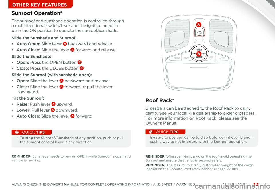 KIA SORENTO 2014 Features and Functions Guide 33ALWAYS CHECK THE OWNER’S MANUAL FOR COMPLETE OPERATING INFORMATION AND SAFET Y WARNINGS *IF EQUIPPED
OTHER KEY FEATURES
OPEN
CLOSE
ROOM DOOROFF
OPEN
CLOSE
ROOM DOOROFF
OPEN
CLOSE
DOOR ON
A
B
KIA SORENTO 2014 Features and Functions Guide 33ALWAYS CHECK THE OWNER’S MANUAL FOR COMPLETE OPERATING INFORMATION AND SAFET Y WARNINGS *IF EQUIPPED
OTHER KEY FEATURES
OPEN
CLOSE
ROOM DOOROFF
OPEN
CLOSE
ROOM DOOROFF
OPEN
CLOSE
DOOR ON
A
B
