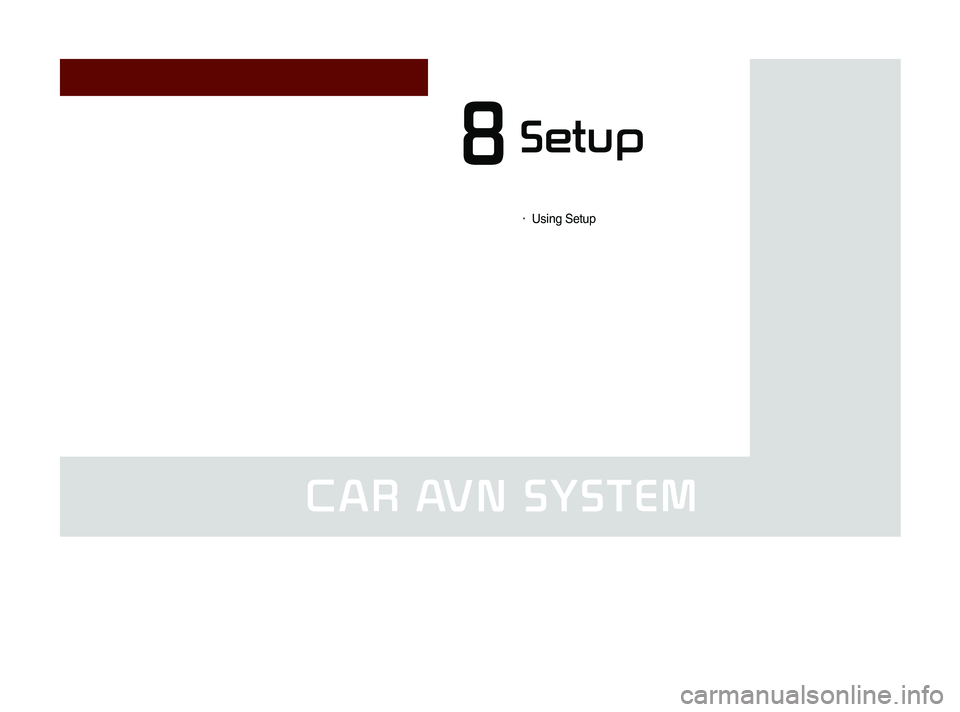 KIA SORENTO 2014  Navigation System Quick Reference Guide CAR AVN SYSTEM
•	Using Setup
Setup8 