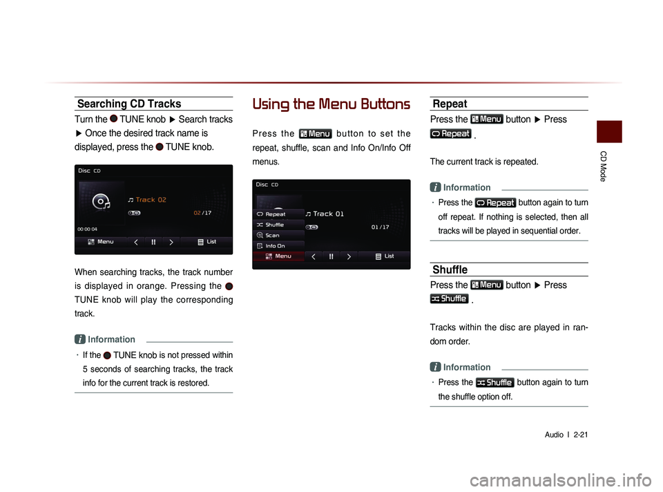 KIA SORENTO 2014  Navigation System Quick Reference Guide CD Mode
Audio  l 
 2-21 
Searching CD Tracks
Turn the  TUNE knob  ▶ Search tracks 
▶  Once the desired track name is 
displayed, press the 
 TUNE knob.
When  searching  tracks,  the  track  number