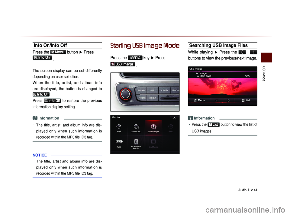 KIA SORENTO 2014 Navigation System Quick Reference Guide USB Mode
Audio l
2-41
Info On/Info Off
Press the Menu
button ▶ Press
Info On .
The screen display can be set differently
depending on user selection.
W h e n t h e t i t l e , KIA SORENTO 2014 Navigation System Quick Reference Guide USB Mode
Audio l
2-41
Info On/Info Off
Press the Menu
button ▶ Press
Info On .
The screen display can be set differently
depending on user selection.
W h e n t h e t i t l e ,