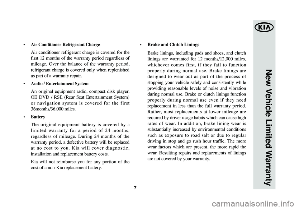KIA SORENTO 2014  Warranty and Consumer Information Guide •Air Conditioner Refrigerant Charge 
Air conditioner refrigerant charge is covered for the
first 12 months of the warranty period regardless of
mileage. Over the balance of the warranty period,
refr