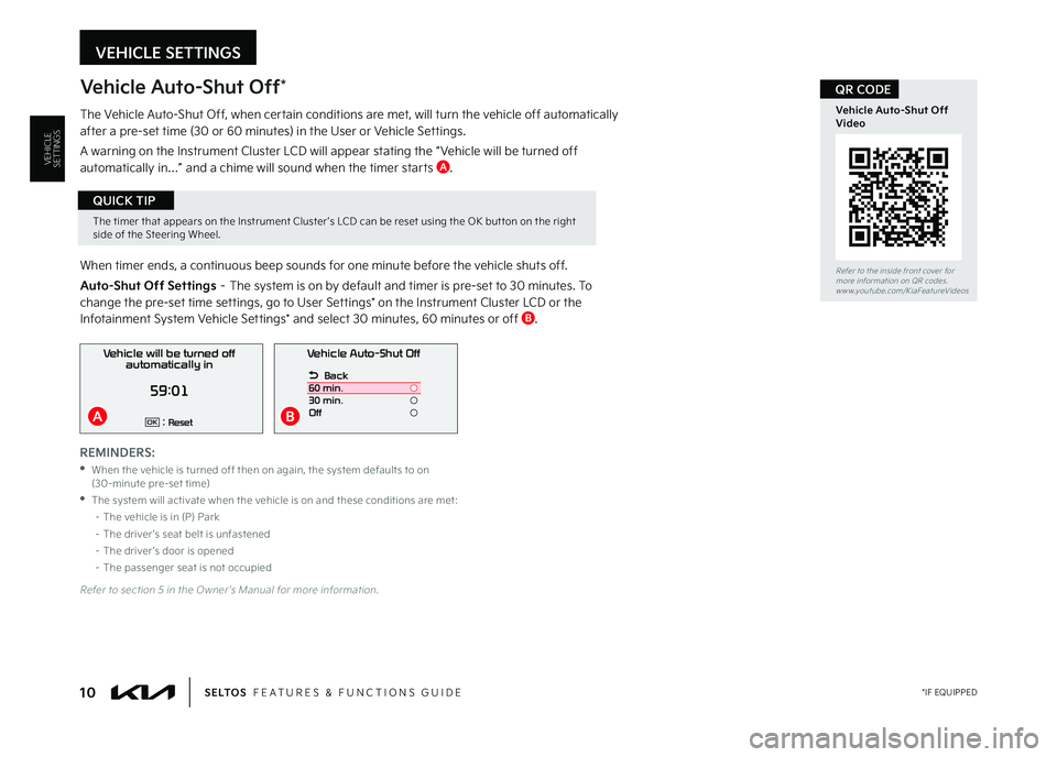 KIA SELTOS 2023  Features and Functions Guide VEHICLE SETTINGS
Vehicle Auto-Shut Off*
The Vehicle Auto-Shut Off, when certain conditions are met, will turn the vehicle off automatically after a pre-set time (30 or 60 minutes) in the User or Vehic