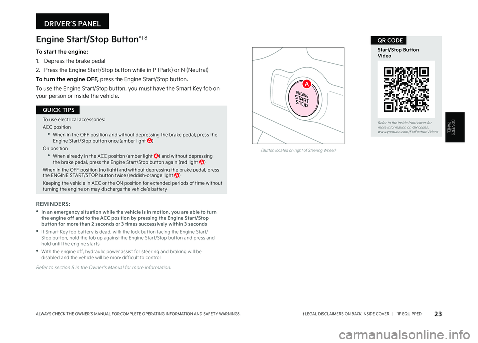 KIA SELTOS 2023  Features and Functions Guide 23†LEGAL DISCL AIMERS ON BACK INSIDE COVER   |   *IF EQUIPPEDALWAYS CHECK THE OWNER ’S MANUAL FOR COMPLETE OPER ATING INFORMATION AND SAFET Y WARNINGS  
DRIVER’S PANEL
ENGINESTART
STOP
(But ton 
