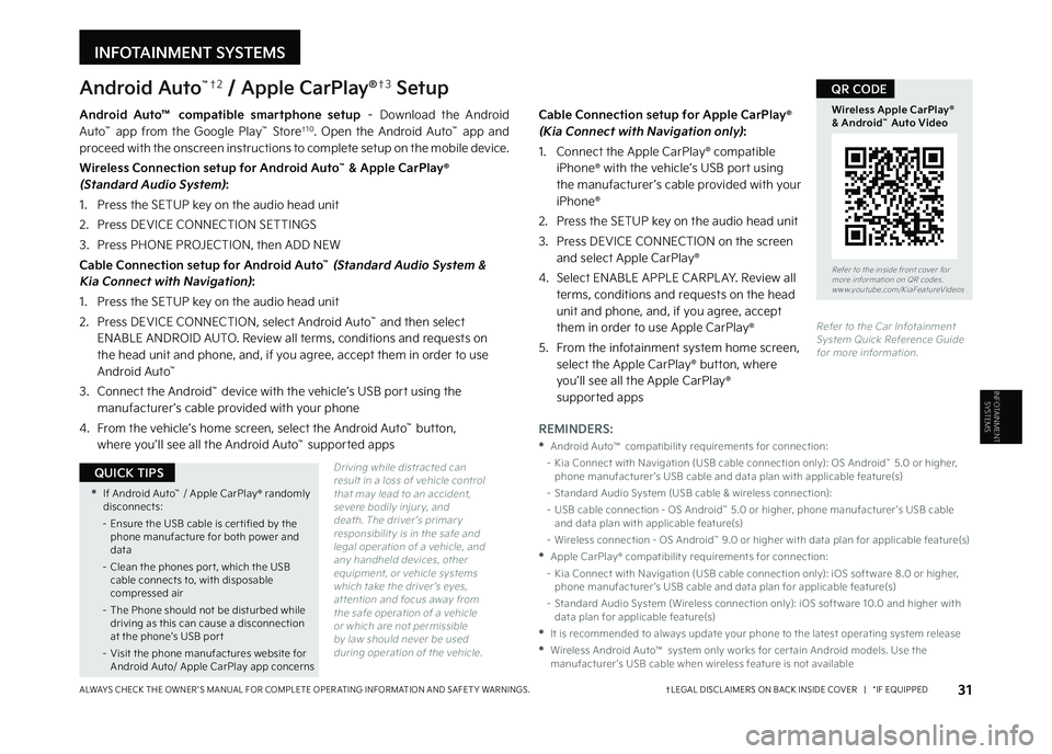 KIA SELTOS 2023 Features and Functions Guide INFOTAINMENT SYSTEMS
INFOTAINMENT
SYSTEMS
Android Auto™†2 / Apple CarPlay®†3 Setup
Driving while distracted can result in a loss of vehicle control that may lead to an accident, severe bodil KIA SELTOS 2023 Features and Functions Guide INFOTAINMENT SYSTEMS
INFOTAINMENT
SYSTEMS
Android Auto™†2 / Apple CarPlay®†3 Setup
Driving while distracted can result in a loss of vehicle control that may lead to an accident, severe bodil