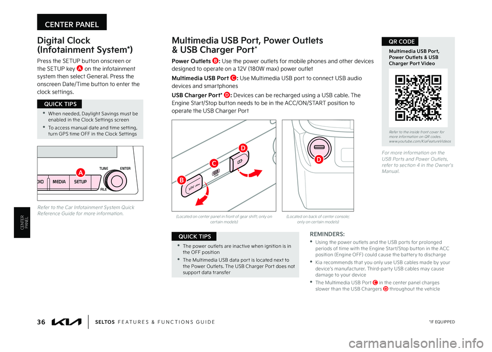 KIA SELTOS 2023  Features and Functions Guide CENTER PANEL
36 *IF EQUIPPEDS E LT O S  FEATURES & FUNCTIONS GUIDE
CENTERPANEL
Power Outlets B: Use the power outlets for mobile phones and other devices designed to operate on a 12V (180W max) power 