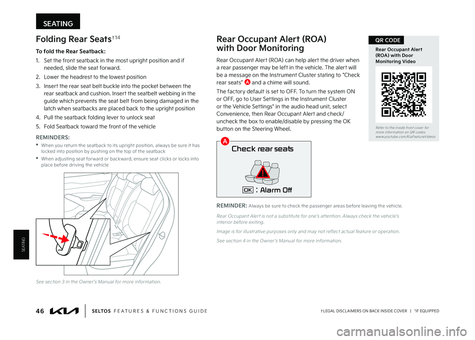 KIA SELTOS 2023 Features and Functions Guide REMINDER: Always be sure to check the passenger areas before leaving the vehicle
SEATING
Check rear seats
: Alarm OffOK
Rear Occupant Alert (ROA)
with Door Monitoring
Rear Occupant Alert (ROA) can KIA SELTOS 2023 Features and Functions Guide REMINDER: Always be sure to check the passenger areas before leaving the vehicle
SEATING
Check rear seats
: Alarm OffOK
Rear Occupant Alert (ROA)
with Door Monitoring
Rear Occupant Alert (ROA) can