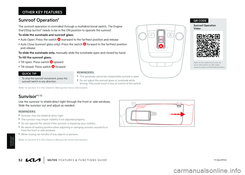 KIA SELTOS 2023 Features and Functions Guide 52 *IF EQUIPPEDS E LT O S FEATURES & FUNCTIONS GUIDE
Sunroof Operation*
The sunroof operation is controlled through a multidirectional switch The Engine Start/Stop button* needs to be in the ON pos KIA SELTOS 2023 Features and Functions Guide 52 *IF EQUIPPEDS E LT O S FEATURES & FUNCTIONS GUIDE
Sunroof Operation*
The sunroof operation is controlled through a multidirectional switch The Engine Start/Stop button* needs to be in the ON pos