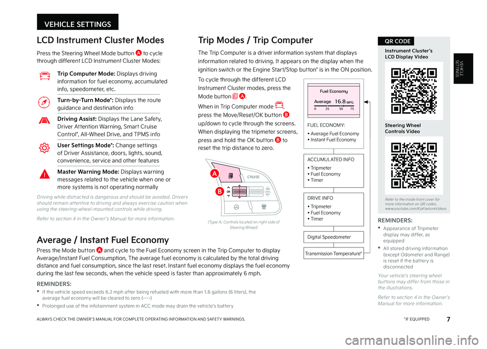 KIA SELTOS 2023  Features and Functions Guide VEHICLE SETTINGS
7 *IF EQUIPPEDALWAYS CHECK THE OWNER ’S MANUAL FOR COMPLETE OPER ATING INFORMATION AND SAFET Y WARNINGS  
VEHICLESETTINGSThe Trip Computer is a driver information system that displa