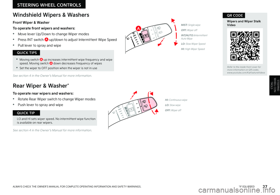 KIA SELTOS 2022  Features and Functions Guide 27 *IF EQUIPPEDALWAYS CHECK THE OWNER ’S MANUAL FOR COMPLETE OPER ATING INFORMATION AND SAFET Y WARNINGS . 
LO and HI sets wiper speed . No intermit tent wipe function is available on rear wipers .
