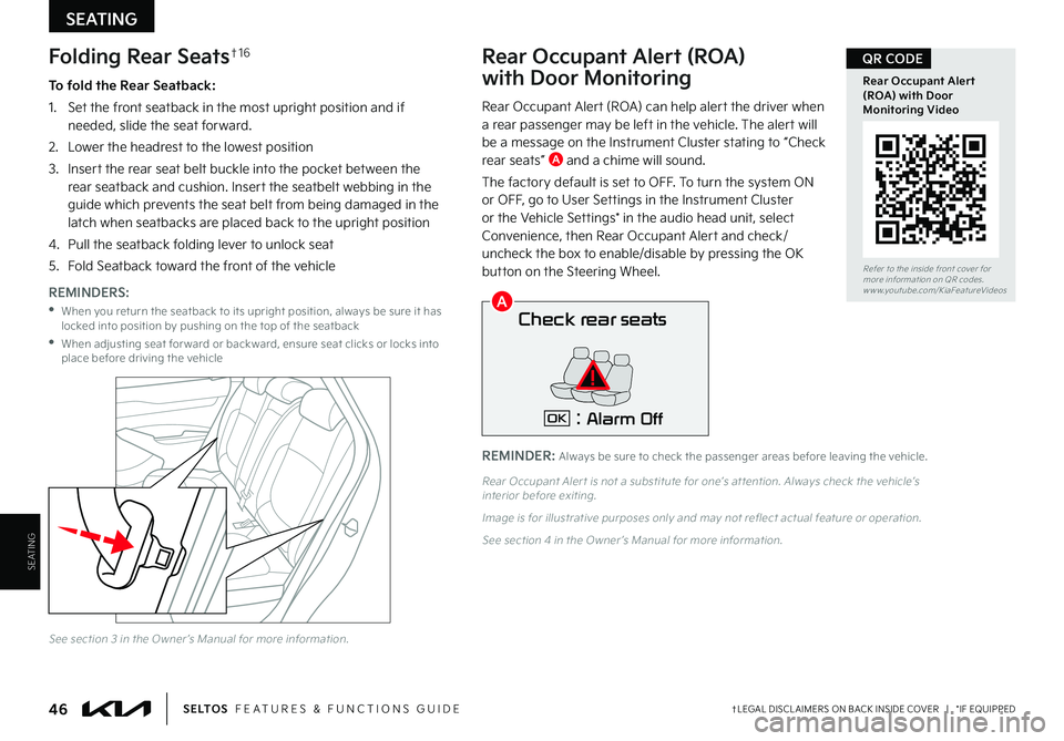 KIA SELTOS 2022  Features and Functions Guide REMINDER: Always be sure to check the passenger areas before leaving the vehicle .
SEATING
SEATING
Check rear seats
: Alarm OffOK
Rear Occupant Alert (ROA)  
with Door Monitoring
Rear Occupant Alert (