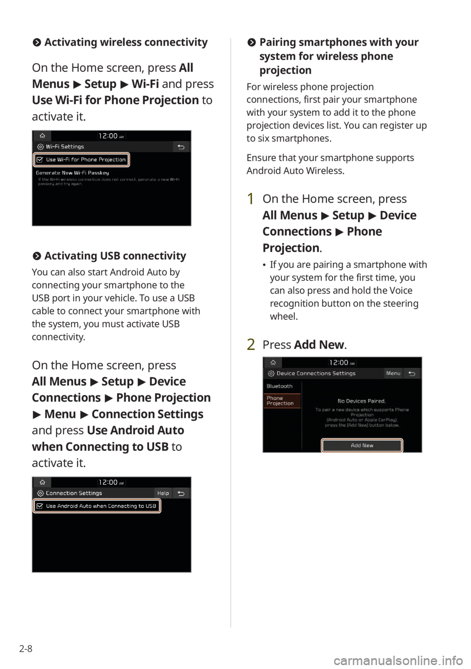 KIA SELTOS 2022 Quick Start Guide Base Audio 2-8
#Activating wireless connectivity
On the Home screen, press All
Menus > Setup > Wi-Fi and press
Use Wi-Fi for Phone Projection to
activate it.
# Activating USB connectivity
You can also st KIA SELTOS 2022 Quick Start Guide Base Audio 2-8
#Activating wireless connectivity
On the Home screen, press All
Menus > Setup > Wi-Fi and press
Use Wi-Fi for Phone Projection to
activate it.
# Activating USB connectivity
You can also st