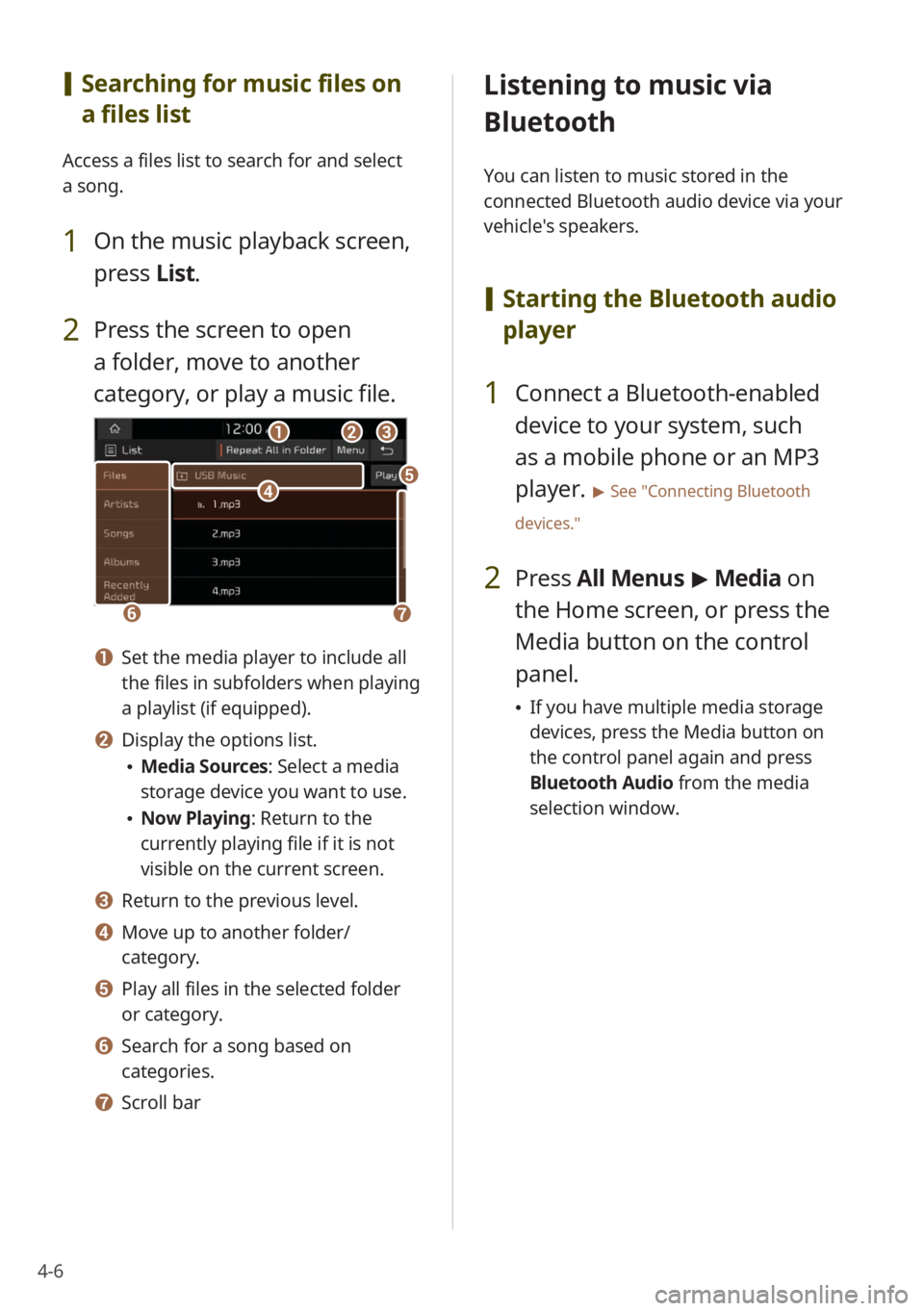 KIA SELTOS 2022 Quick Start Guide Base Audio 4-6
[Searching for music files on
a files list
Access a files list to search for and select
a song.
1 On the music playback screen,
press List.
2 Press the screen to open
a folder, move to anoth KIA SELTOS 2022 Quick Start Guide Base Audio 4-6
[Searching for music files on
a files list
Access a files list to search for and select
a song.
1 On the music playback screen,
press List.
2 Press the screen to open
a folder, move to anoth