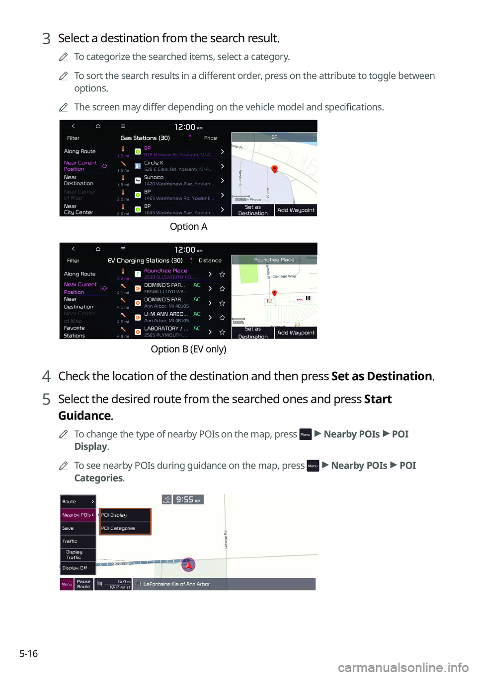 KIA SELTOS 2022 Navigation System Quick Reference Guide 5-16
3 Select a destination from the search result.
0000
A
To categorize the searched items, select a category.
0000
A
To sort the search results in a different order, press on the attribute to toggle KIA SELTOS 2022 Navigation System Quick Reference Guide 5-16
3 Select a destination from the search result.
0000
A
To categorize the searched items, select a category.
0000
A
To sort the search results in a different order, press on the attribute to toggle