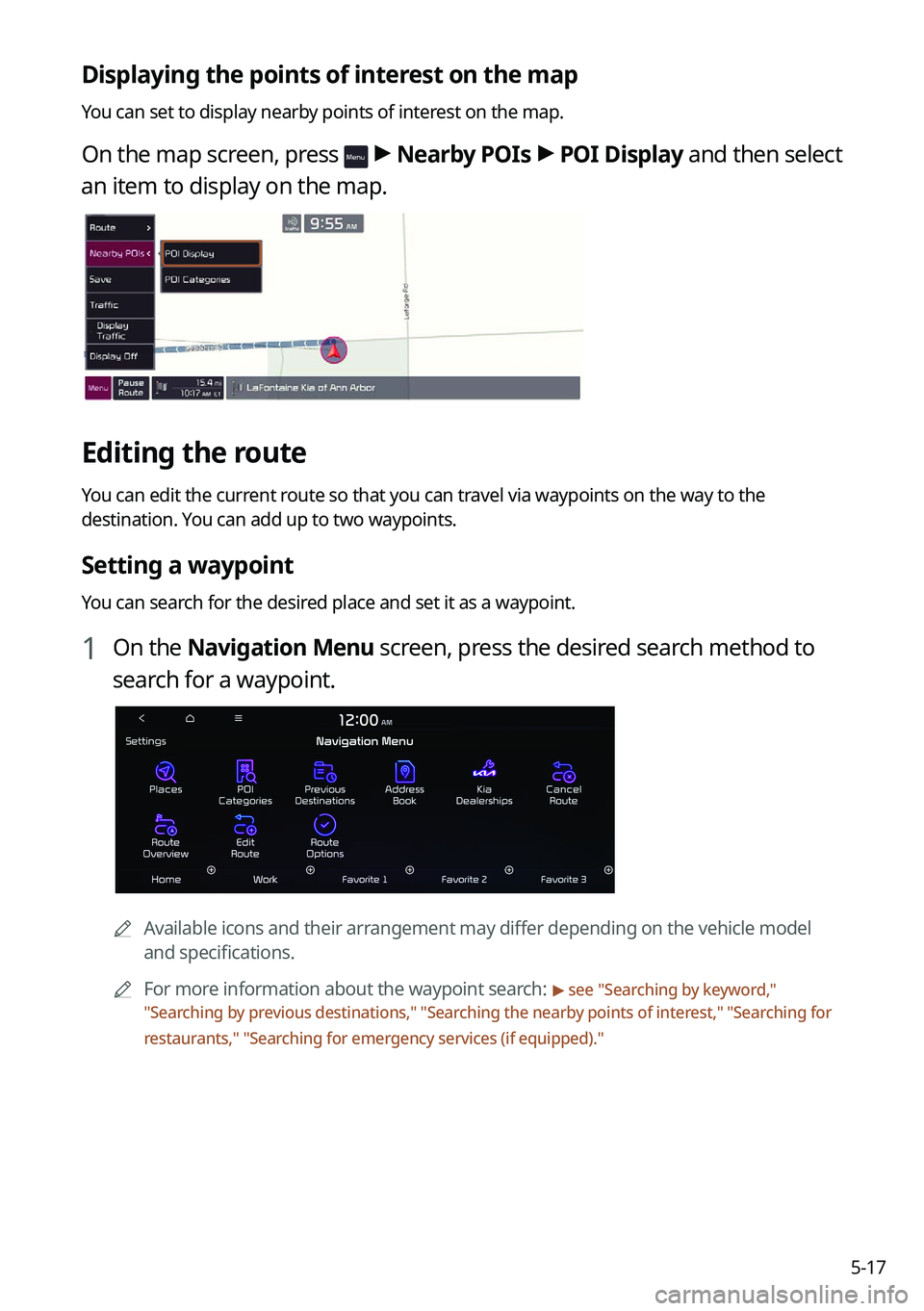 KIA SELTOS 2022  Navigation System Quick Reference Guide 5-17
Displaying the points of interest on the map
You can set to display nearby points of interest on the map.
On the map screen, press  > Nearby POIs  >
 POI Display  and then select 
an item to disp