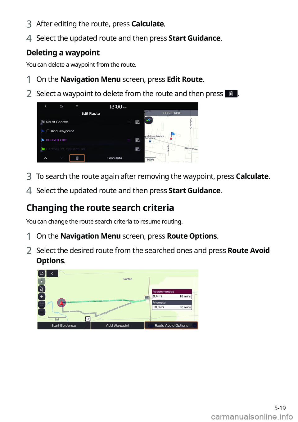 KIA SELTOS 2022  Navigation System Quick Reference Guide 5-19
3 After editing the route, press Calculate.
4 Select the updated route and then press Start Guidance.
Deleting a waypoint
You can delete a waypoint from the route.
1 On the Navigation Menu screen