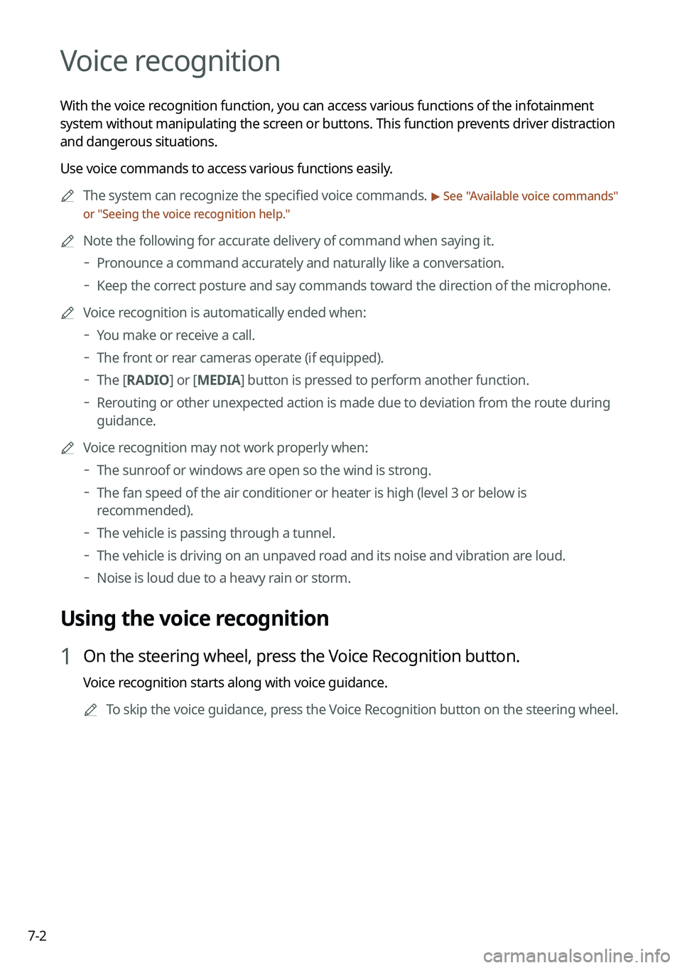 KIA SELTOS 2022 Navigation System Quick Reference Guide 7-2
Voice recognition
With the voice recognition function, you can access various functions of the infotainmen\
t
system without manipulating the screen or buttons. This function prevents driver dist KIA SELTOS 2022 Navigation System Quick Reference Guide 7-2
Voice recognition
With the voice recognition function, you can access various functions of the infotainmen\
t
system without manipulating the screen or buttons. This function prevents driver dist