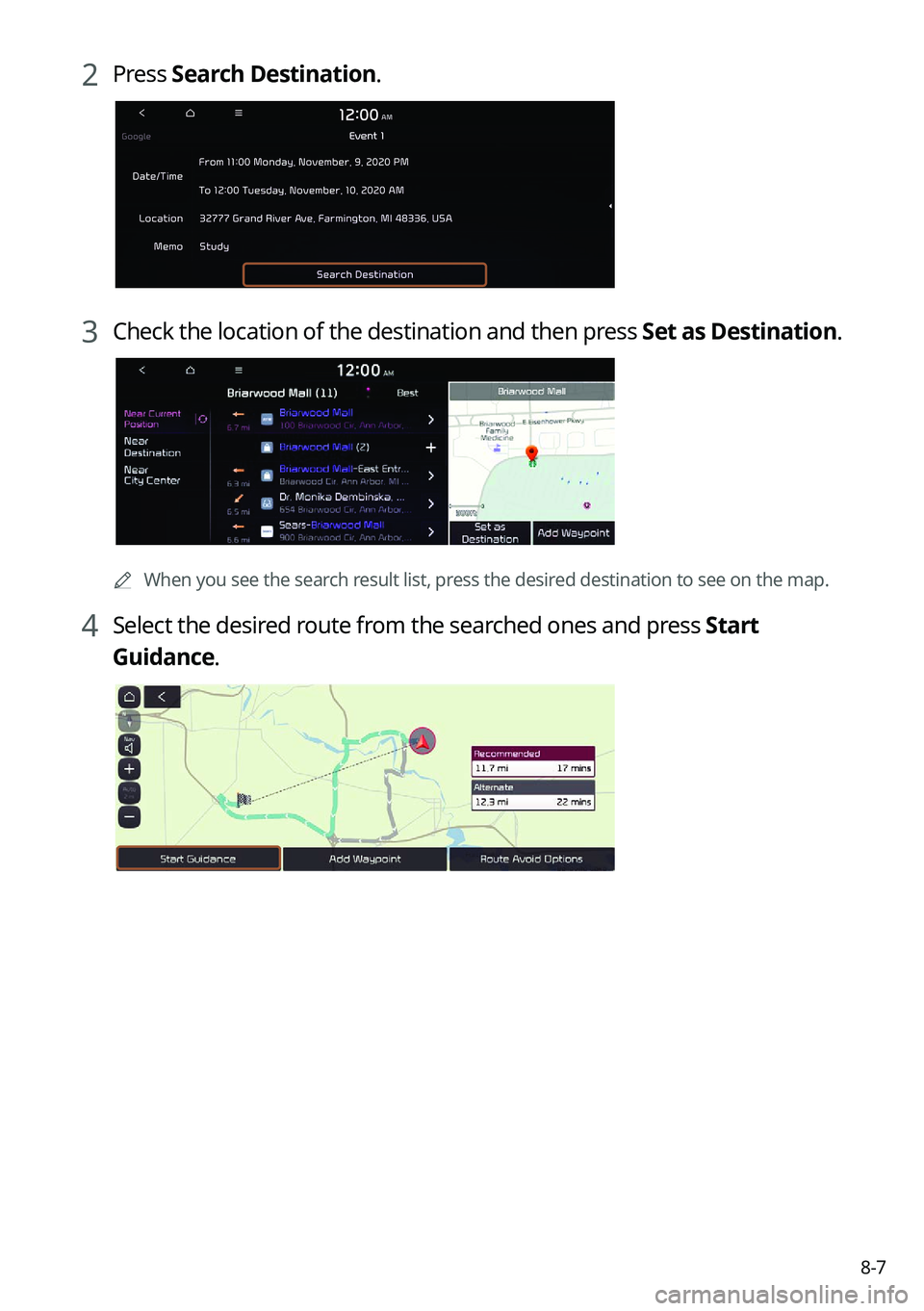 KIA SELTOS 2022  Navigation System Quick Reference Guide 8-7
2 Press Search Destination.
3 Check the location of the destination and then press  Set as Destination.
0000A
When you see the search result list, press the desired destination to see on the map.
