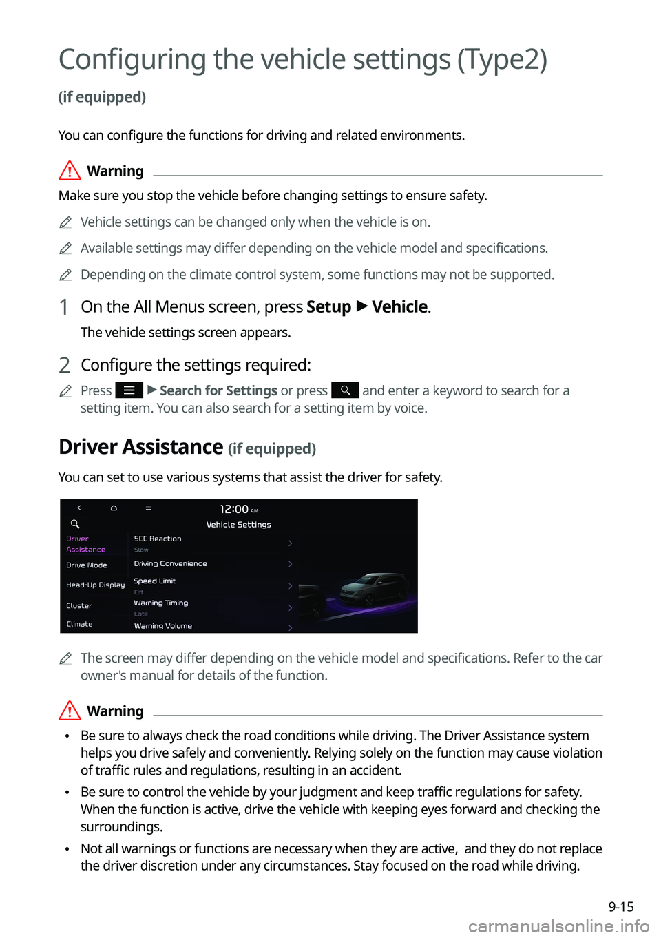 KIA SELTOS 2022 Navigation System Quick Reference Guide 9-15
Configuring the vehicle settings (Type2)
(if equipped)
You can configure the functions for driving and related environments.
\335Warning
Make sure you stop the vehicle before changing settings KIA SELTOS 2022 Navigation System Quick Reference Guide 9-15
Configuring the vehicle settings (Type2)
(if equipped)
You can configure the functions for driving and related environments.
\335Warning
Make sure you stop the vehicle before changing settings