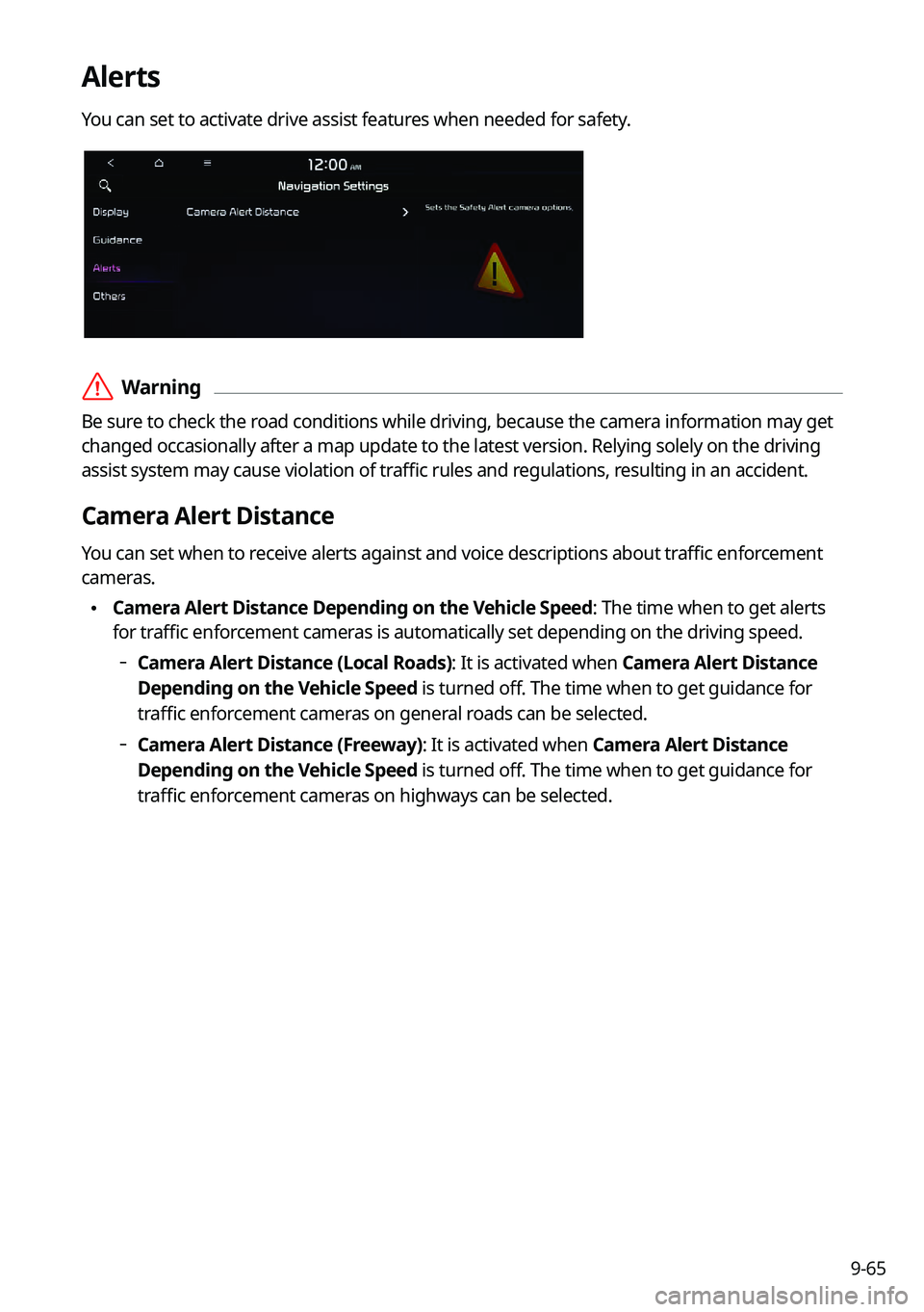 KIA SELTOS 2022 Navigation System Quick Reference Guide 9-65
Alerts
You can set to activate drive assist features when needed for safety.
\335Warning
Be sure to check the road conditions while driving, because the camera information may get
changed occas KIA SELTOS 2022 Navigation System Quick Reference Guide 9-65
Alerts
You can set to activate drive assist features when needed for safety.
\335Warning
Be sure to check the road conditions while driving, because the camera information may get
changed occas