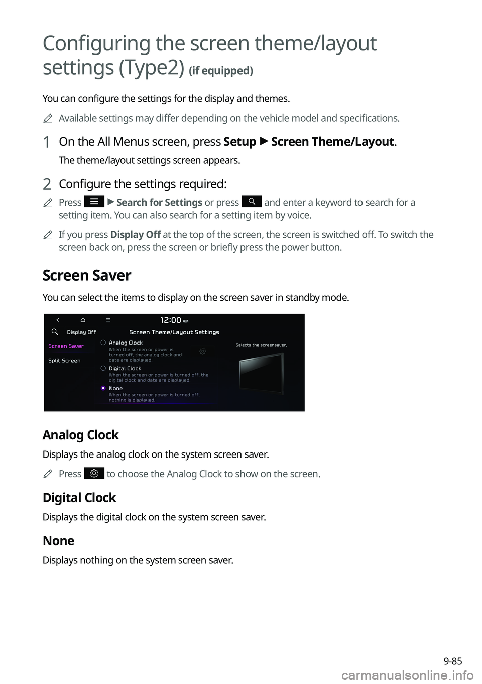 KIA SELTOS 2022  Navigation System Quick Reference Guide 9-85
Configuring the screen theme/layout 
settings (Type2) 
(if equipped)
You can configure the settings for the display and themes.0000
A
Available settings may differ depending on the vehicle model 