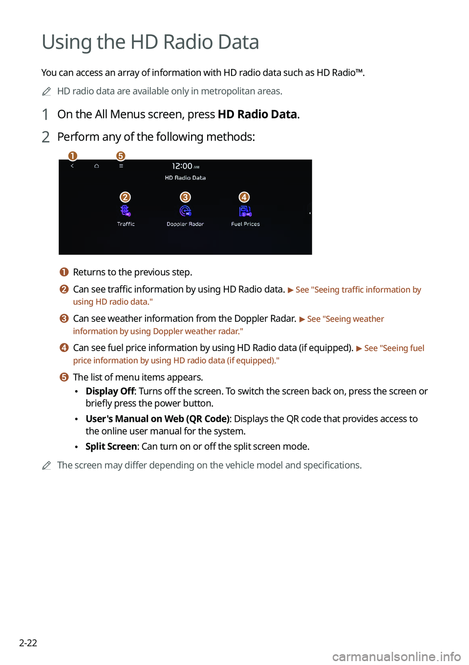 KIA SELTOS 2022 Navigation System Quick Reference Guide 2-22
Using the HD Radio Data
You can access an array of information with HD radio data such as HD Radio™.0000
A
HD radio data are available only in metropolitan areas.
1 On the All Menus screen, pre KIA SELTOS 2022 Navigation System Quick Reference Guide 2-22
Using the HD Radio Data
You can access an array of information with HD radio data such as HD Radio™.0000
A
HD radio data are available only in metropolitan areas.
1 On the All Menus screen, pre