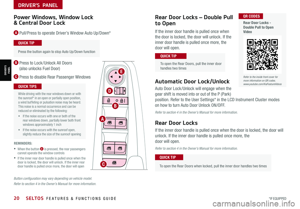 KIA SELTOS 2021 Features and Functions Guide *IF EQUIPPED20SELTOS FEATURES & FUNCTIONS GUIDE
DRIVER'S PANEL
DRIVER’SPANEL
Auto Door Lock /Unlock will engage when the
gear shift is moved into or out of the P (Park)
position. Refer to th KIA SELTOS 2021 Features and Functions Guide *IF EQUIPPED20SELTOS FEATURES & FUNCTIONS GUIDE
DRIVER'S PANEL
DRIVER’SPANEL
Auto Door Lock /Unlock will engage when the
gear shift is moved into or out of the P (Park)
position. Refer to th