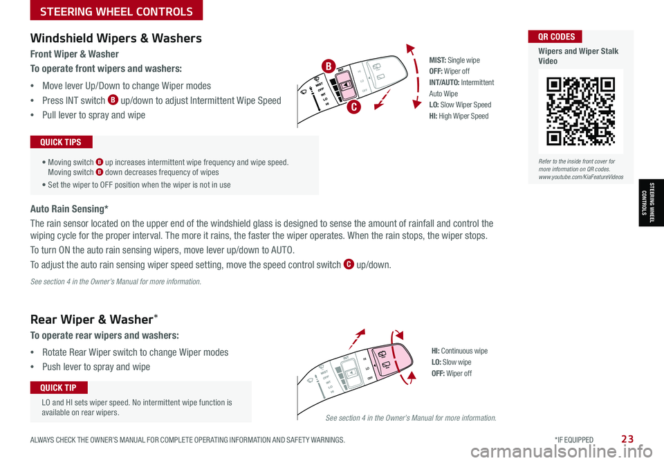 KIA SELTOS 2021 Features and Functions Guide ALWAYS CHECK THE OWNER’S MANUAL FOR COMPLETE OPER ATING INFORMATION AND SAFET Y WARNINGS. *IF EQUIPPED 23
STEERING WHEEL CONTROLS
STEERING WHEEL CONTROLS
LO and HI s KIA SELTOS 2021 Features and Functions Guide ALWAYS CHECK THE OWNER’S MANUAL FOR COMPLETE OPER ATING INFORMATION AND SAFET Y WARNINGS. *IF EQUIPPED 23
STEERING WHEEL CONTROLS
STEERING WHEEL CONTROLS
LO and HI s