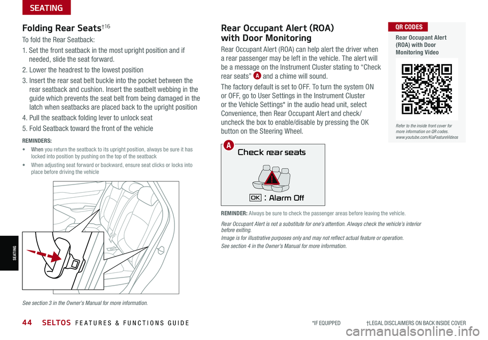 KIA SELTOS 2021  Features and Functions Guide *IF EQUIPPED                     †LEGAL DISCL AIMERS ON BACK INSIDE COVER44SELTOS  FEATURES & FUNCTIONS GUIDE
SEATING
SEATING
To fold the Rear Seatback:
1.  Set the front seatback in the most uprigh