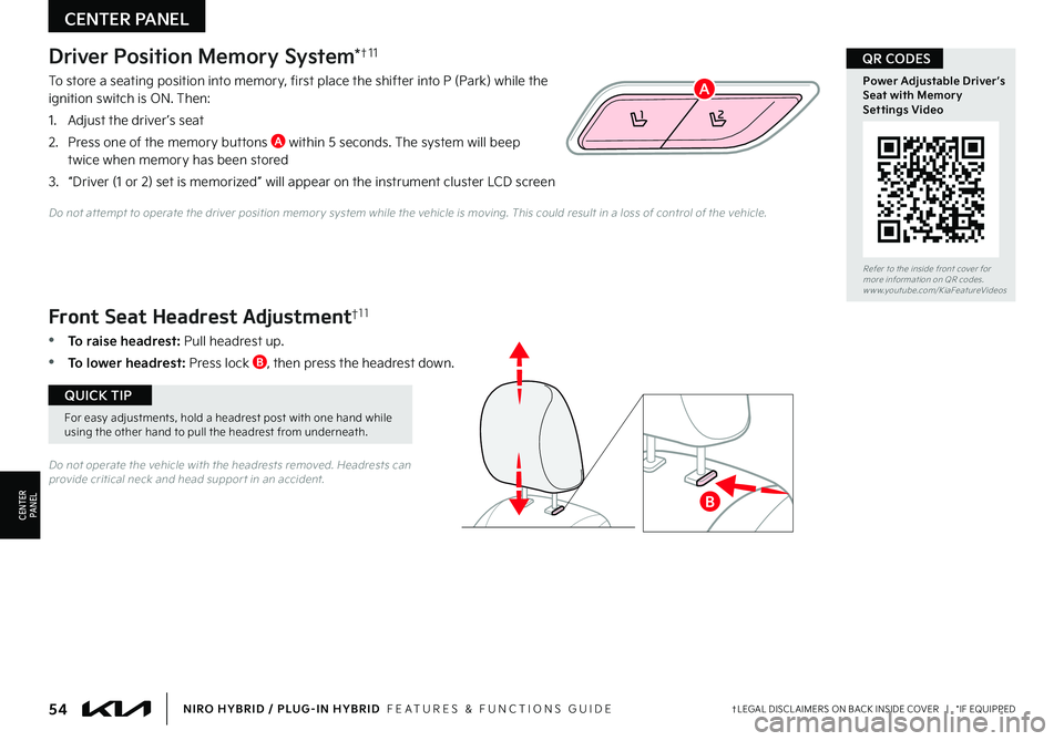KIA NIRO PHEV 2023 Features and Functions Guide 54†LEGAL DISCL AIMERS ON BACK INSIDE COVER | *IF EQUIPPEDNIRO HYBRID / PLUG-IN HYBRID FEATURES & FUNCTIONS GUIDE
For easy adjustments, hold a headrest post with one hand while using the other h KIA NIRO PHEV 2023 Features and Functions Guide 54†LEGAL DISCL AIMERS ON BACK INSIDE COVER | *IF EQUIPPEDNIRO HYBRID / PLUG-IN HYBRID FEATURES & FUNCTIONS GUIDE
For easy adjustments, hold a headrest post with one hand while using the other h