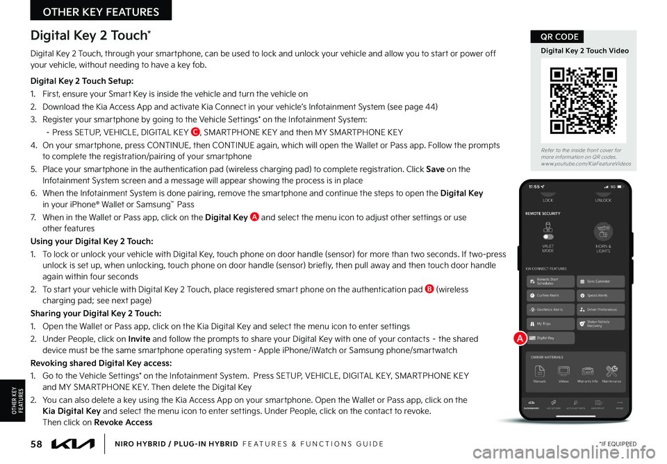 KIA NIRO PHEV 2023 Features and Functions Guide 58*IF EQUIPPEDNIRO HYBRID / PLUG-IN HYBRID FEATURES & FUNCTIONS GUIDE
Digital Key 2 Touch*
Refer to the inside front cover for more information on QR codes www youtube com/KiaFeatureVideos
Digital KIA NIRO PHEV 2023 Features and Functions Guide 58*IF EQUIPPEDNIRO HYBRID / PLUG-IN HYBRID FEATURES & FUNCTIONS GUIDE
Digital Key 2 Touch*
Refer to the inside front cover for more information on QR codes www youtube com/KiaFeatureVideos
Digital