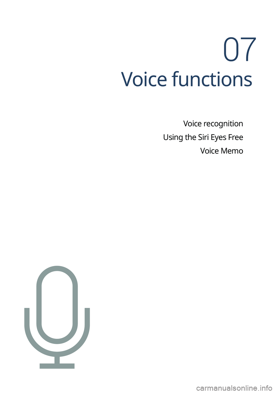 KIA NIRO PHEV 2023 Navigation System Quick Reference Guide Voice functions
Voice recognition
Using the Siri Eyes Free Voice Memo
07 KIA NIRO PHEV 2023 Navigation System Quick Reference Guide Voice functions
Voice recognition
Using the Siri Eyes Free Voice Memo
07