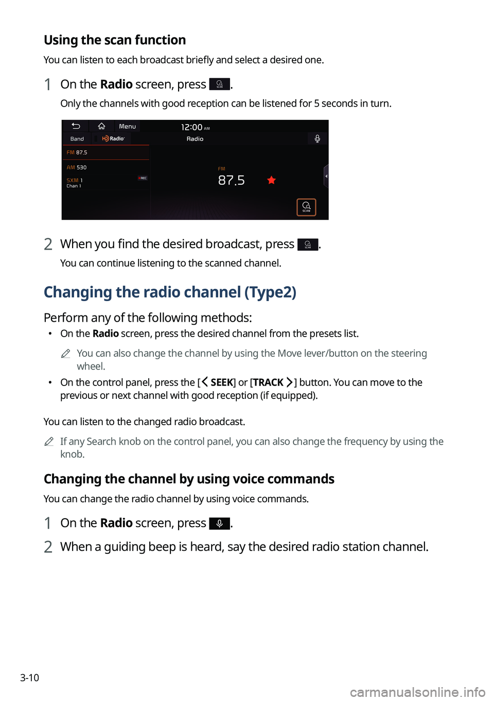KIA NIRO PHEV 2023 Navigation System Quick Reference Guide 3-10
Using the scan function
You can listen to each broadcast briefly and select a desired one.
1 On the Radio screen, press SCAN.
Only the channels with good reception can be listened for 5 seconds i KIA NIRO PHEV 2023 Navigation System Quick Reference Guide 3-10
Using the scan function
You can listen to each broadcast briefly and select a desired one.
1 On the Radio screen, press SCAN.
Only the channels with good reception can be listened for 5 seconds i
