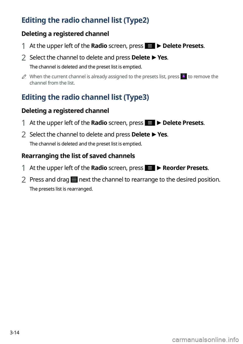 KIA NIRO PHEV 2023 Navigation System Quick Reference Guide 3-14
Editing the radio channel list (Type2)
Deleting a registered channel
1 At the upper left of the Radio screen, press >
Delete Presets.
2 Select the channel to delete and press Delete >
Yes .
T KIA NIRO PHEV 2023 Navigation System Quick Reference Guide 3-14
Editing the radio channel list (Type2)
Deleting a registered channel
1 At the upper left of the Radio screen, press >
Delete Presets.
2 Select the channel to delete and press Delete >
Yes .
T
