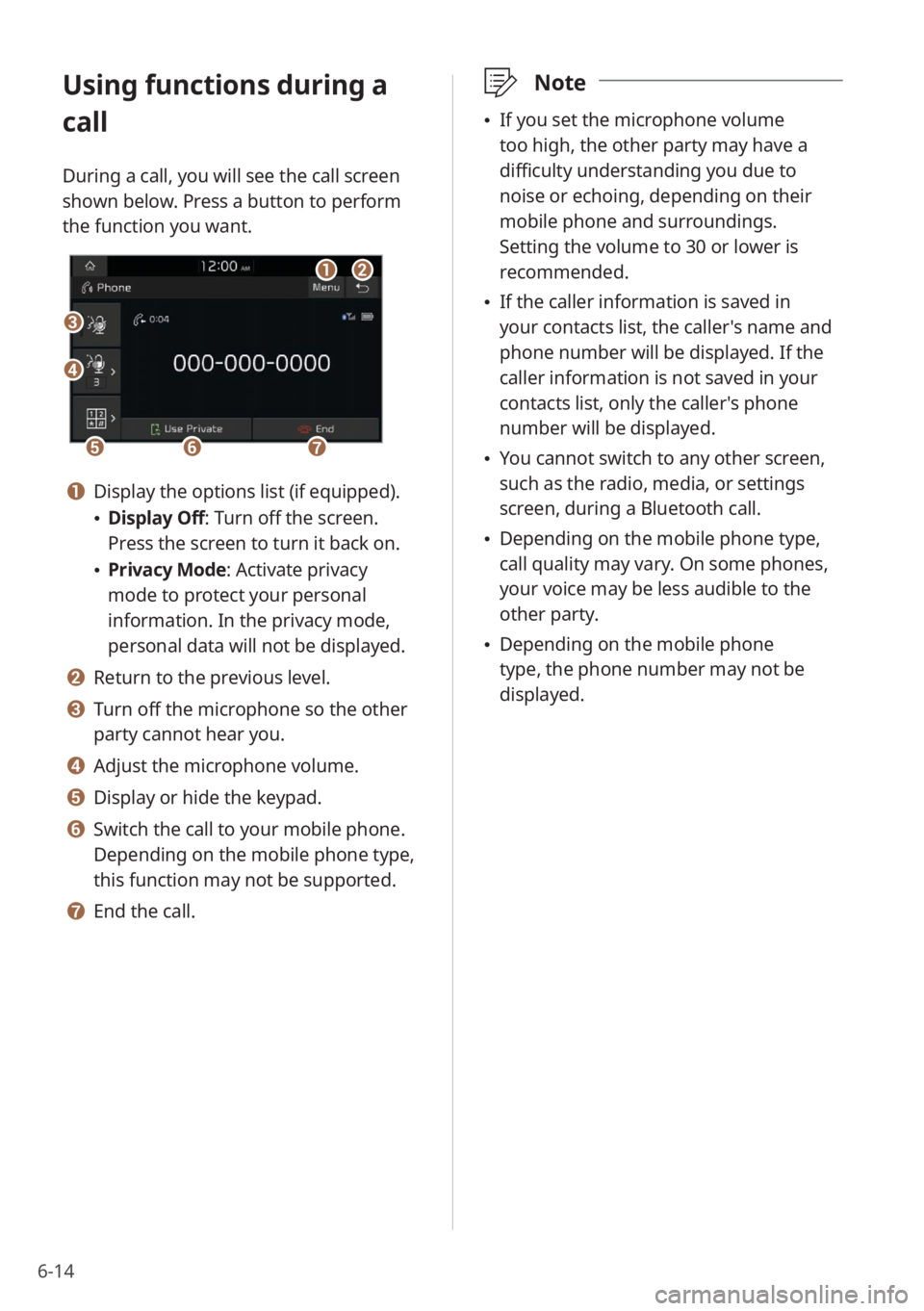 KIA NIRO PHEV 2023 Quick Start Guide Base Audio 6-14
Using functions during a
call
During a call, you will see the call screen
shown below. Press a button to perform
the function you want.
cc
bbaa
eeffgg
dd
a a Display the options list (if equip KIA NIRO PHEV 2023 Quick Start Guide Base Audio 6-14
Using functions during a
call
During a call, you will see the call screen
shown below. Press a button to perform
the function you want.
cc
bbaa
eeffgg
dd
a a Display the options list (if equip