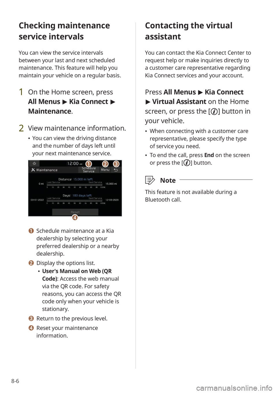 KIA NIRO PHEV 2023 Quick Start Guide Base Audio 8-6
Checking maintenance
service intervals
You can view the service intervals
between your last and next scheduled
maintenance. This feature will help you
maintain your vehicle on a regular basis. KIA NIRO PHEV 2023 Quick Start Guide Base Audio 8-6
Checking maintenance
service intervals
You can view the service intervals
between your last and next scheduled
maintenance. This feature will help you
maintain your vehicle on a regular basis.