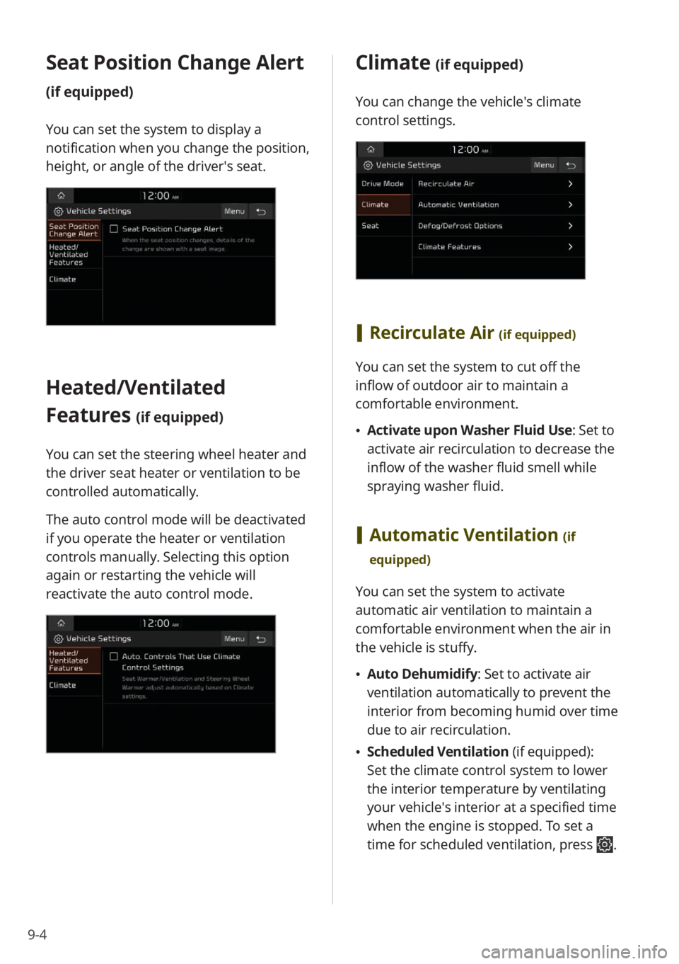 KIA NIRO PHEV 2023 Quick Start Guide Base Audio 9-4
Seat Position Change Alert
(if equipped)
You can set the system to display a
notification when you change the position,
height, or angle of the driver′s seat.
Heated/Ventilated
Features
(if KIA NIRO PHEV 2023 Quick Start Guide Base Audio 9-4
Seat Position Change Alert
(if equipped)
You can set the system to display a
notification when you change the position,
height, or angle of the driver′s seat.
Heated/Ventilated
Features
(if