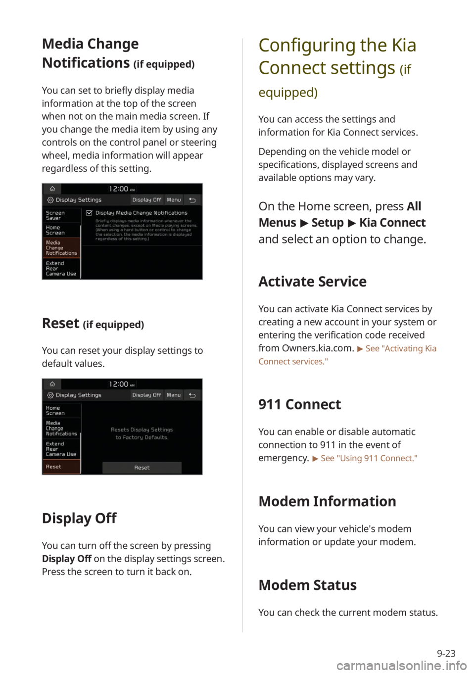 KIA NIRO PHEV 2023  Quick Start Guide Base Audio 9-23
Configuring the Kia 
Connect settings 
(if 
equipped)
You can access the settings and 
information for Kia Connect services.
Depending on the vehicle model or 
specifications, displayed screens a