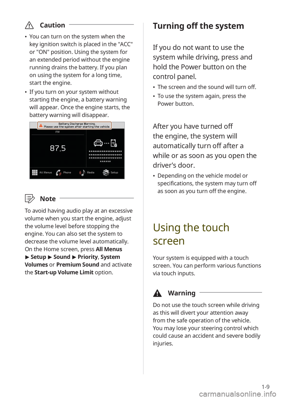KIA NIRO PHEV 2023  Quick Start Guide Base Audio 1-9
 \335Caution
 \225You can turn on the system when the 
key ignition switch is placed in the ″ACC″ 
or ″ON″ position. Using the system for 
an extended period without the engine 
running dr