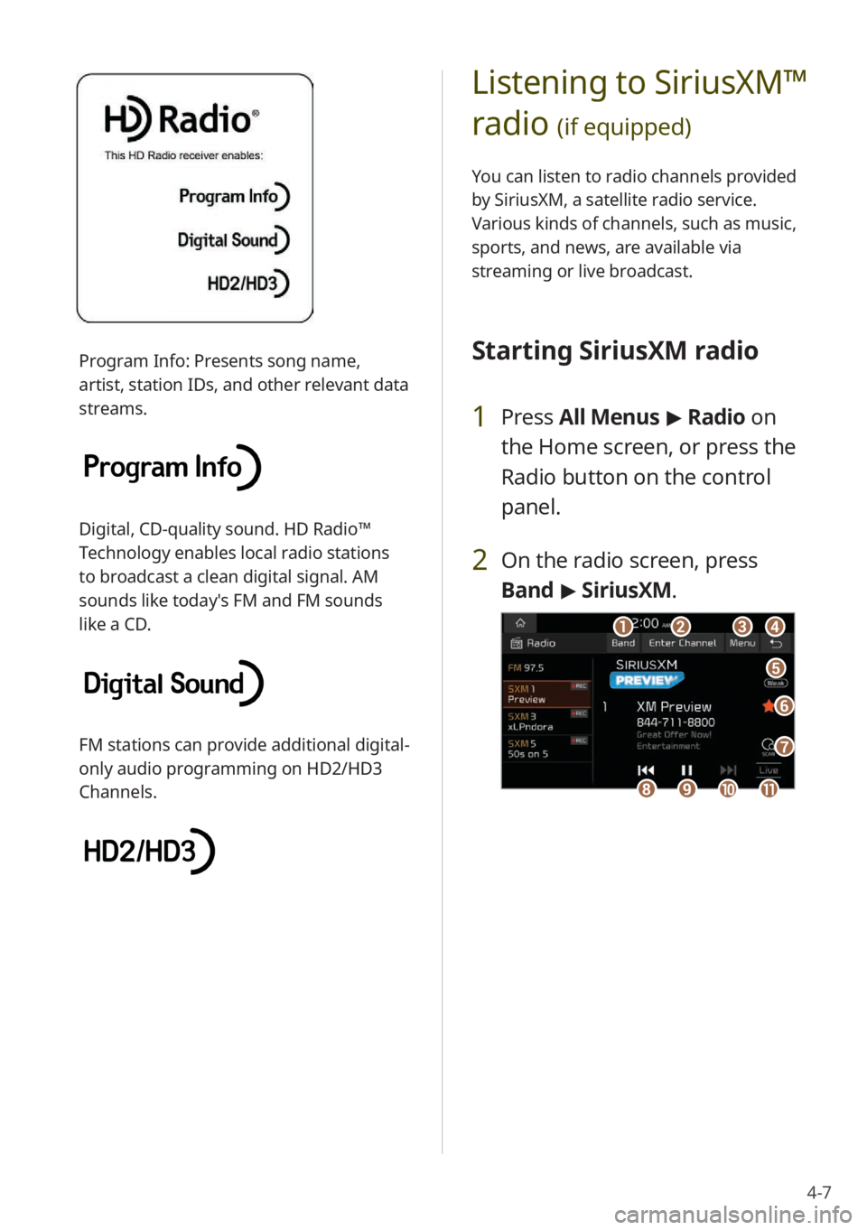 KIA NIRO PHEV 2023 Quick Start Guide Base Audio 4-7
Listening to SiriusXM™
radio
(if equipped)
You can listen to radio channels provided
by SiriusXM, a satellite radio service.
Various kinds of channels, such as music,
sports, and news, are KIA NIRO PHEV 2023 Quick Start Guide Base Audio 4-7
Listening to SiriusXM™
radio
(if equipped)
You can listen to radio channels provided
by SiriusXM, a satellite radio service.
Various kinds of channels, such as music,
sports, and news, are