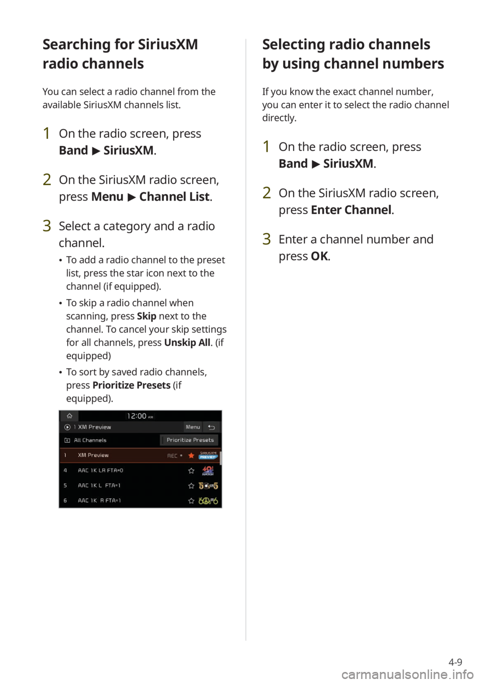 KIA NIRO PHEV 2023 Quick Start Guide Base Audio 4-9
Selecting radio channels
by using channel numbers
If you know the exact channel number,
you can enter it to select the radio channel
directly.
1 On the radio screen, press
Band > SiriusXM.
2 O KIA NIRO PHEV 2023 Quick Start Guide Base Audio 4-9
Selecting radio channels
by using channel numbers
If you know the exact channel number,
you can enter it to select the radio channel
directly.
1 On the radio screen, press
Band > SiriusXM.
2 O